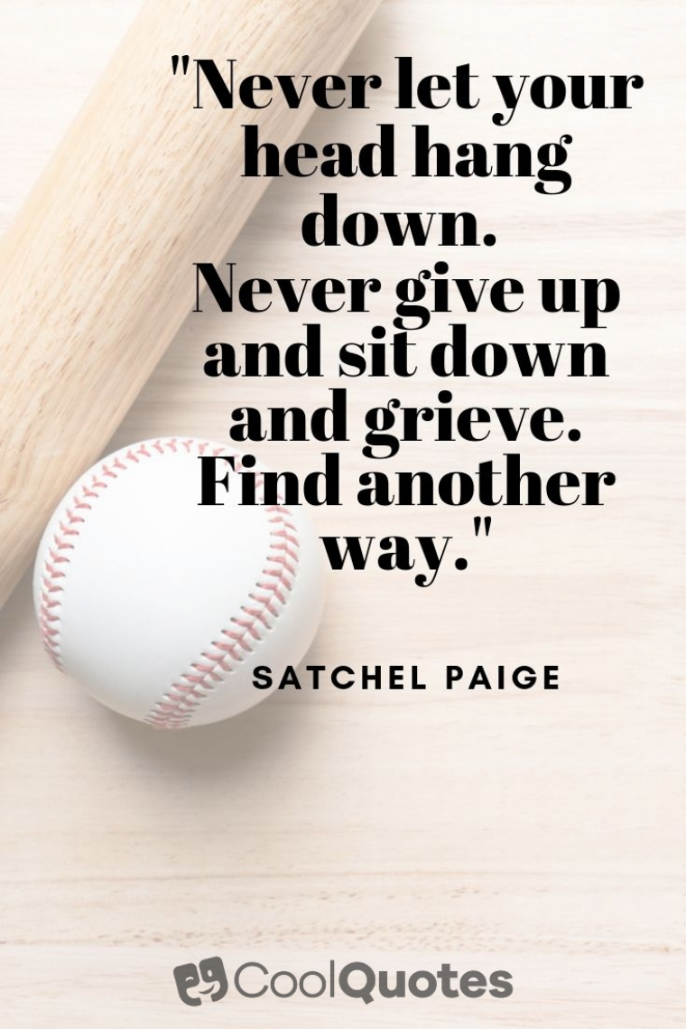 Motivational Sports Picture Quotes - "Never let your head hang down. Never give up and sit down and grieve. Find another way."