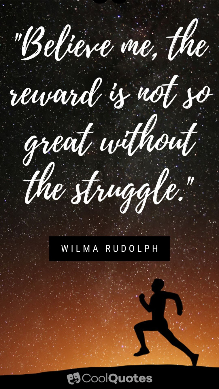 Motivational Sports Picture Quotes - "Believe me, the reward is not so great without the struggle."
