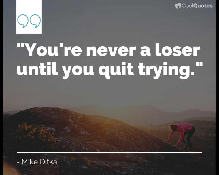 Motivational Sports Picture Quotes - "You're never a loser until you quit trying."