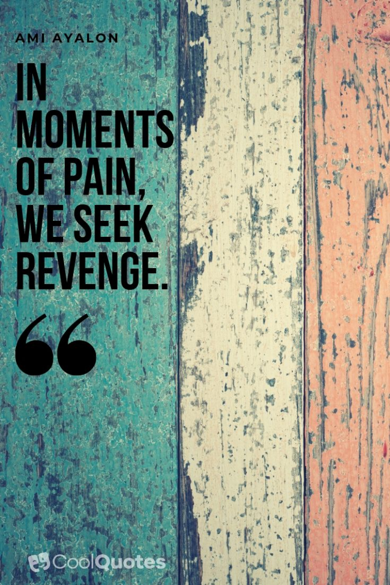 Revenge picture quotes - "In moments of pain, we seek revenge."