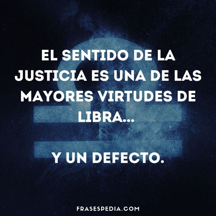 El sentido de la justicia es una de las mayores virtudes de Libra, y un defecto