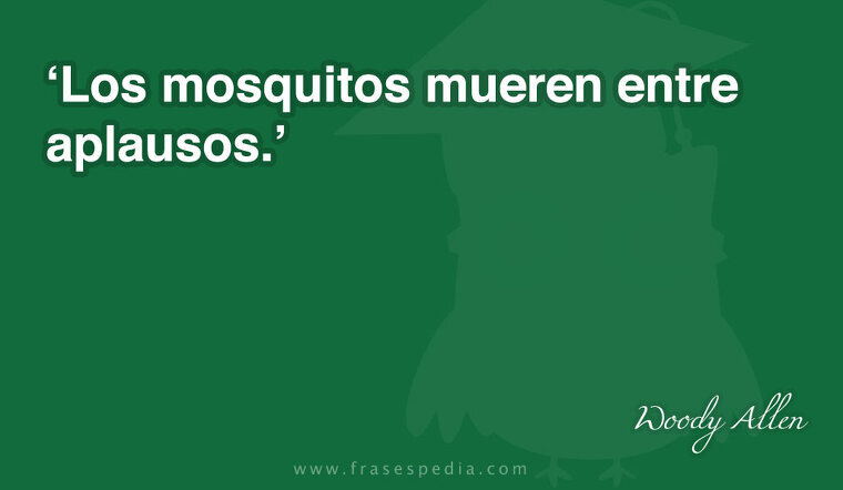 Los mosquitos mueren entre aplausos.