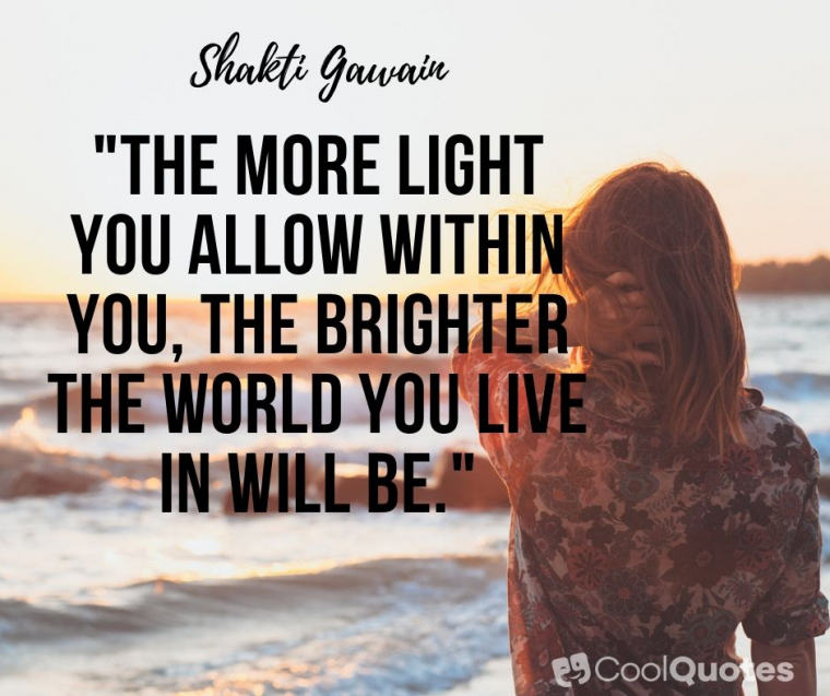 Life is beautiful quotes - "The more light you allow within you, the brighter the world you live in will be."