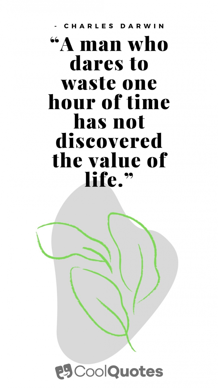 Life is beautiful quotes - “A man who dares to waste one hour of time has not discovered the value of life.”