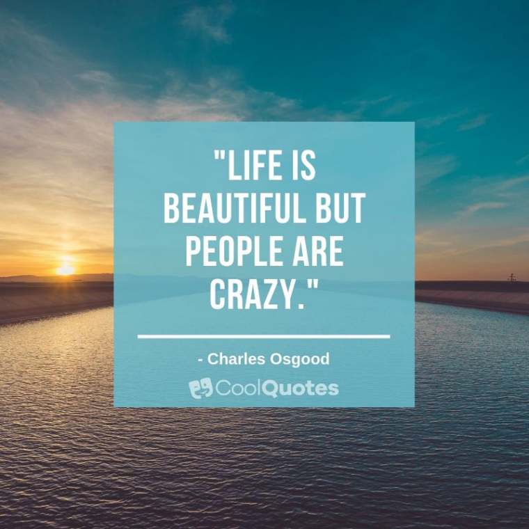 Life is beautiful quotes - "Life is beautiful but people are crazy."