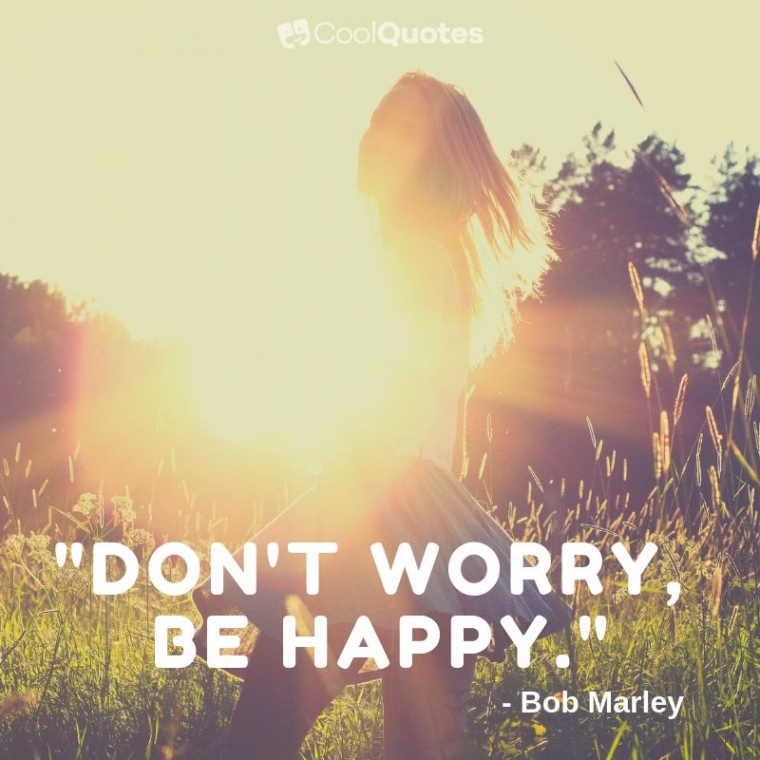 Cute picture quotes - "Don't worry, be happy."
