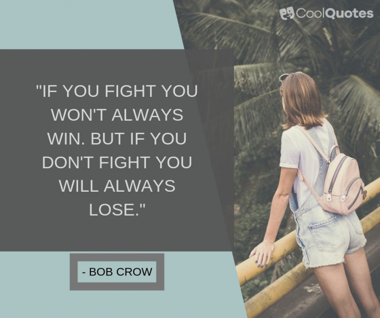 Struggle quotes - "If you fight you won't always win. But if you don't fight you will always lose."