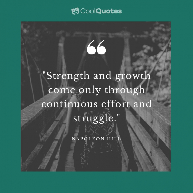 Struggle quotes - "Strength and growth come only through continuous effort and struggle."