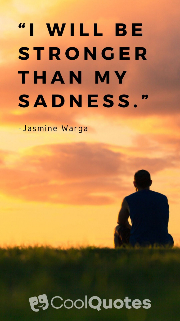 Struggle quotes - “I will be stronger than my sadness.”
