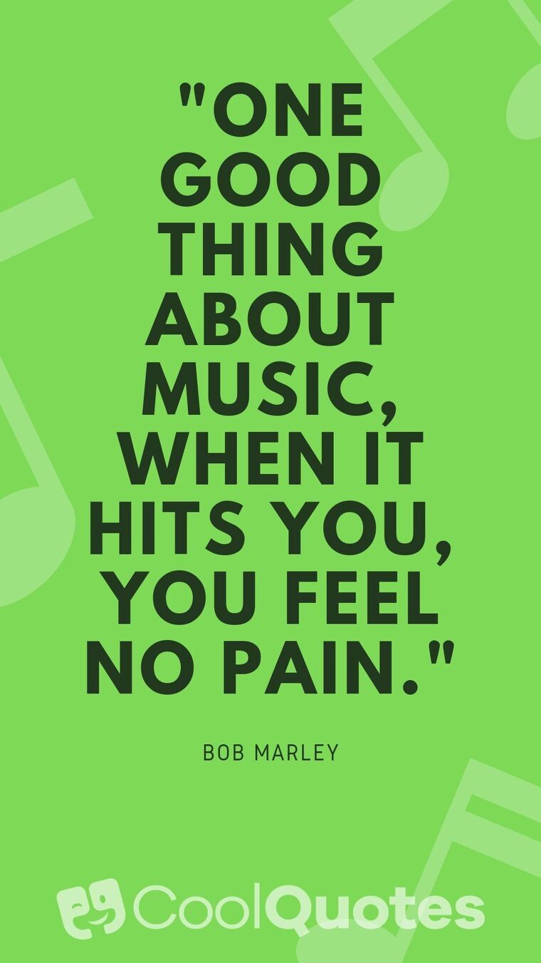 Bob Marley Picture Quotes - "One good thing about music, when it hits you, you feel no pain."