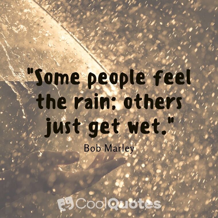 Bob Marley Picture Quotes - “Some people feel the rain; others just get wet.”