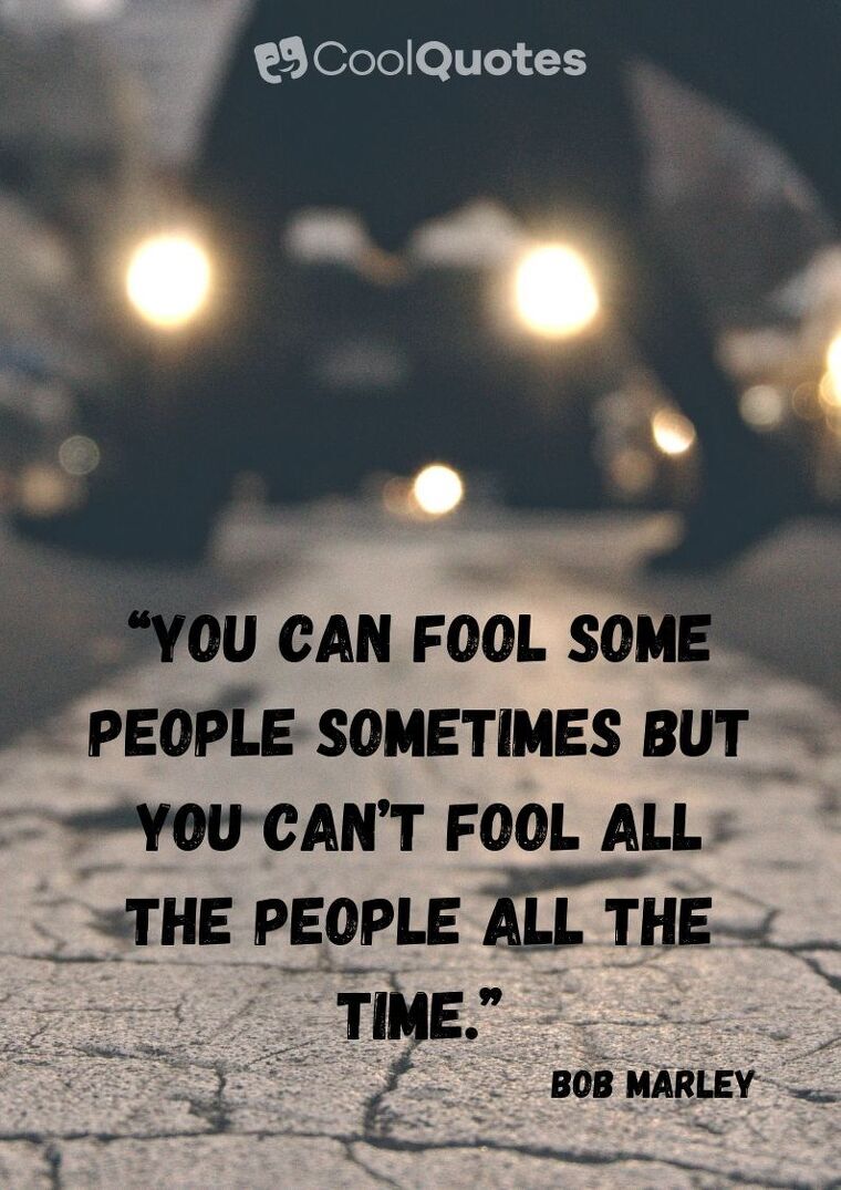 Bob Marley Picture Quotes - “You can fool some people sometimes but you can’t fool all the people all the time.”