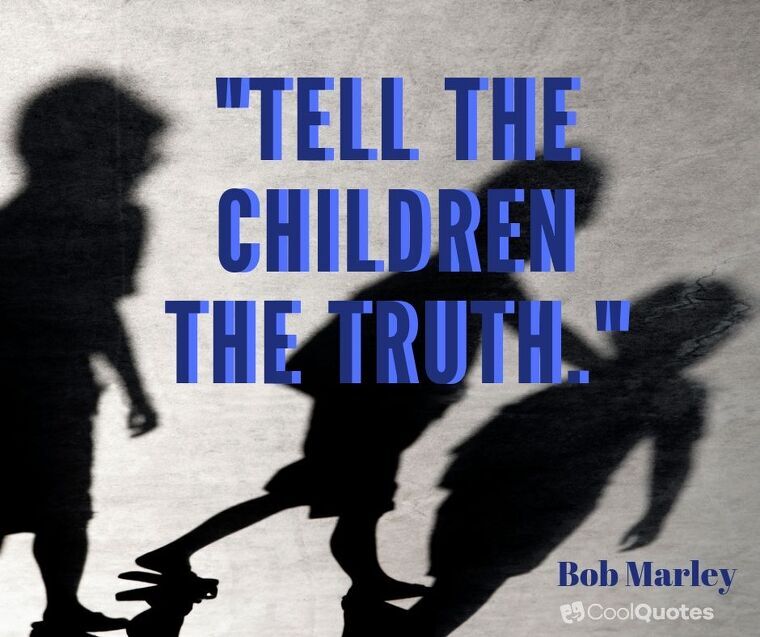 Bob Marley Picture Quotes - “Tell the children the truth.”