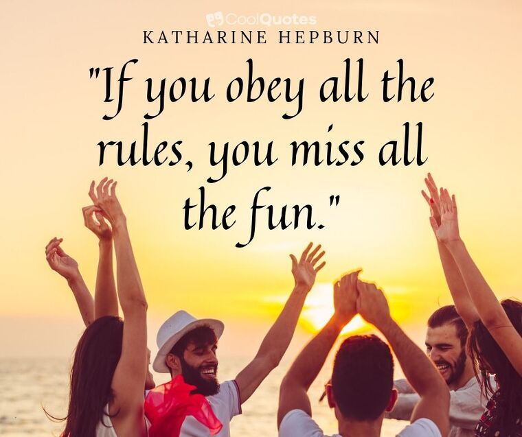 Fun Picture Quotes - "If you obey all the rules, you miss all the fun."