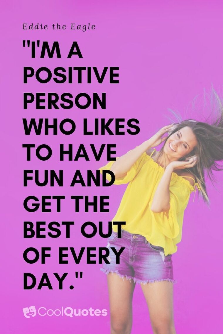 Fun Picture Quotes - "I'm a positive person who likes to have fun and get the best out of every day."