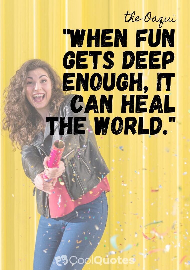 Fun Picture Quotes - "When fun gets deep enough, it can heal the world."