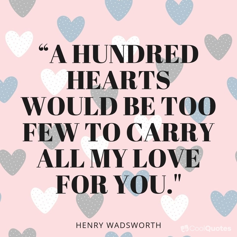 Love picture quotes for her - “A hundred hearts would be too few to carry all my love for you."