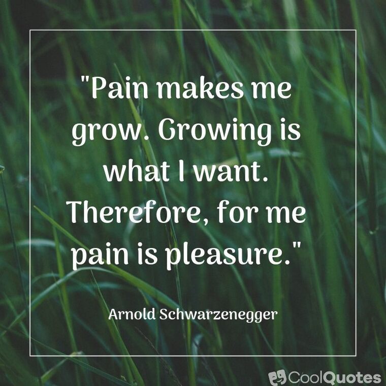 Pain picture quotes - "Pain makes me grow. Growing is what I want. Therefore, for me pain is pleasure."