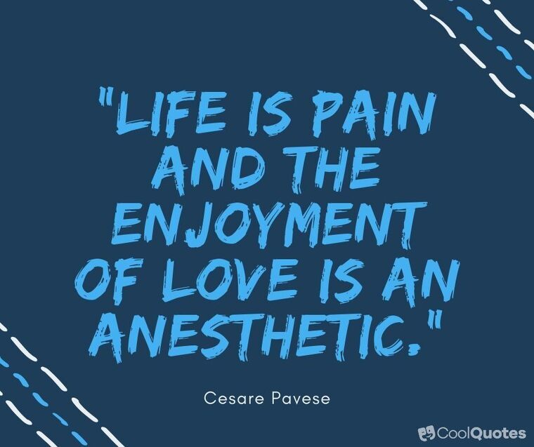 Pain picture quotes - "Life is pain and the enjoyment of love is an anesthetic."