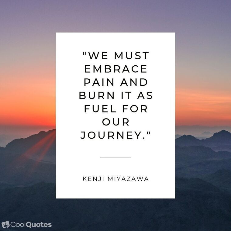 Pain picture quotes - "We must embrace pain and burn it as fuel for our journey."