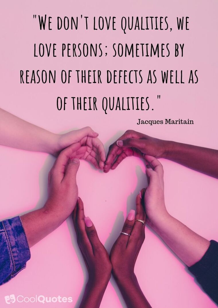Sweet Love Picture Quotes - "We don't love qualities, we love persons; sometimes by reason of their defects as well as of their qualities."