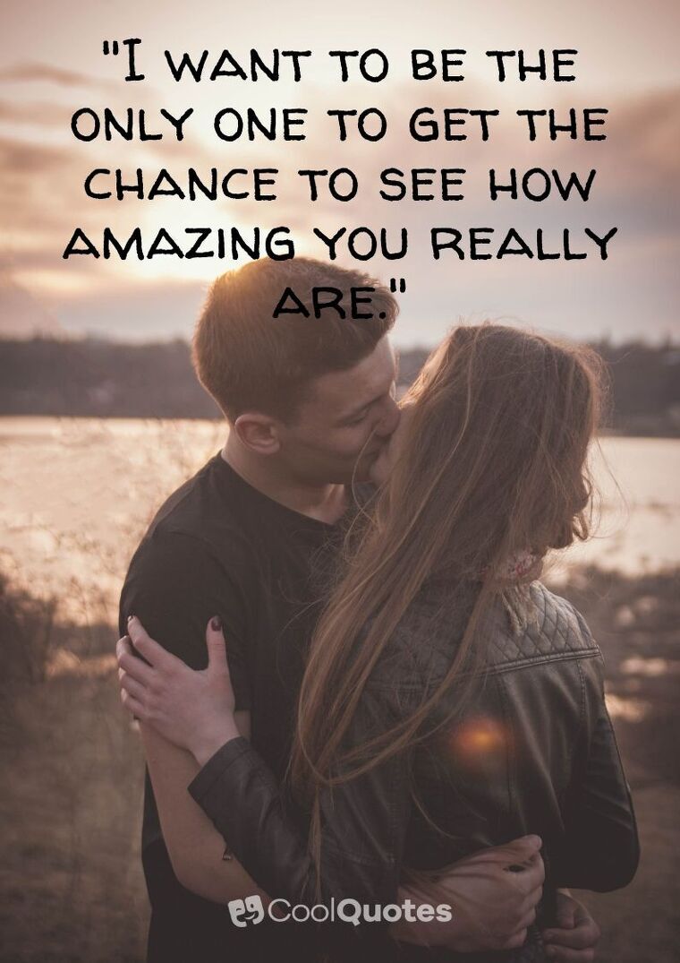 Sweet Love Picture Quotes - "I want to be the only one to get the chance to see how amazing you really are."