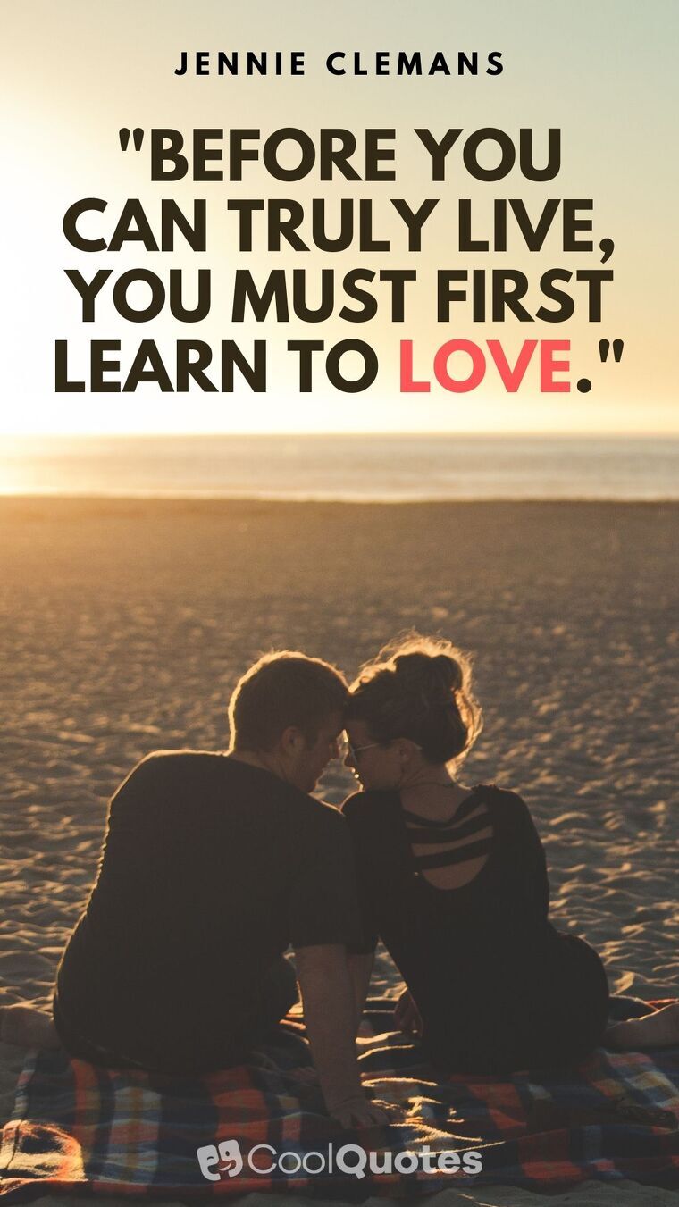 Sweet Love Picture Quotes - "Before you can truly live, you must first learn to love."