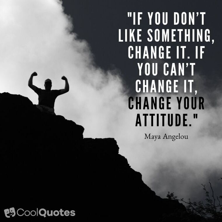 Positive Attitude Picture Quotes - "If you don’t like something, change it. If you can’t change it, change your attitude."