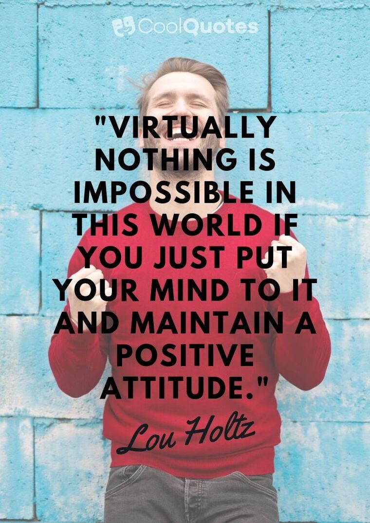Positive Attitude Picture Quotes - "Virtually nothing is impossible in this world if you just put your mind to it and maintain a positive attitude."