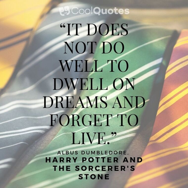 Harry Potter Picture quotes - “It does not do well to dwell on dreams and forget to live.”