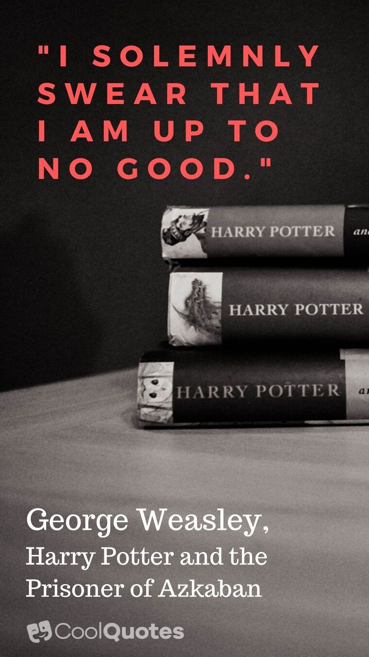 Harry Potter Picture Quotes - "I solemnly swear that I am up to no good."