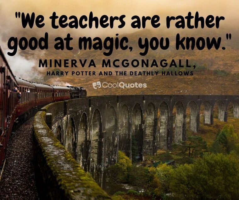 Harry Potter Picture Quotes - "We teachers are rather good at magic, you know."