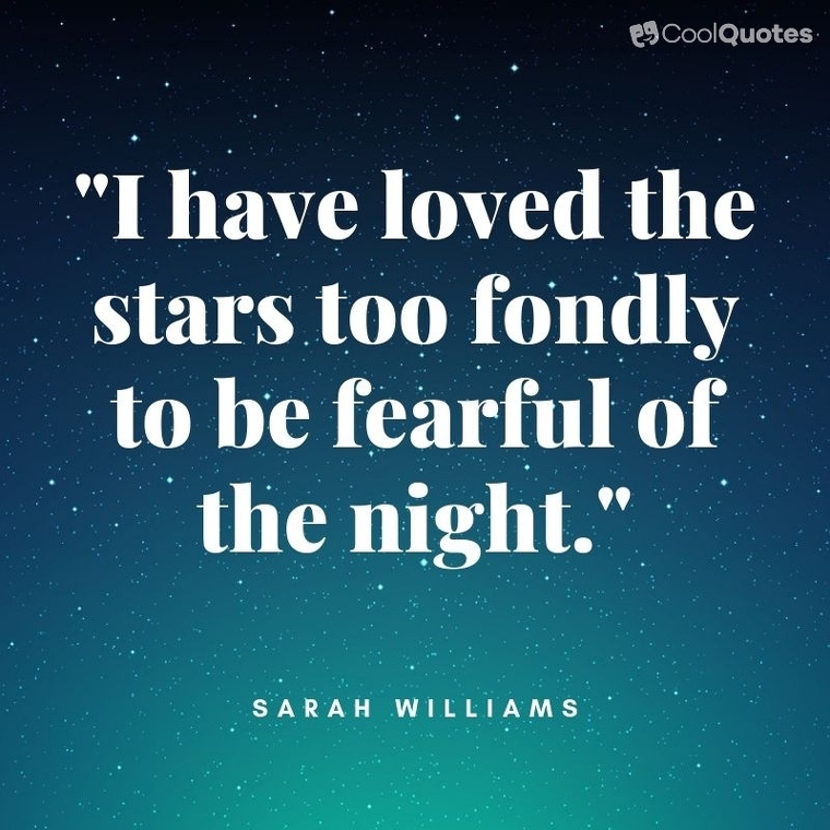 Good Night Picture Quotes - "I have loved the stars too fondly to be fearful of the night."