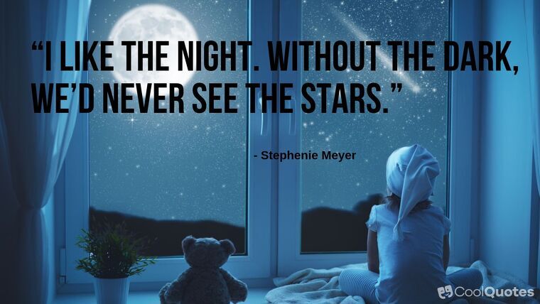 Good Night Picture Quotes - “I like the night. Without the dark, we’d never see the stars.”