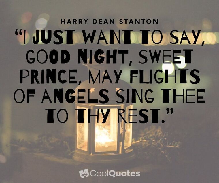 Good Night Picture Quotes - “I just want to say, good night, sweet prince, may flights of angels sing thee to thy rest.”