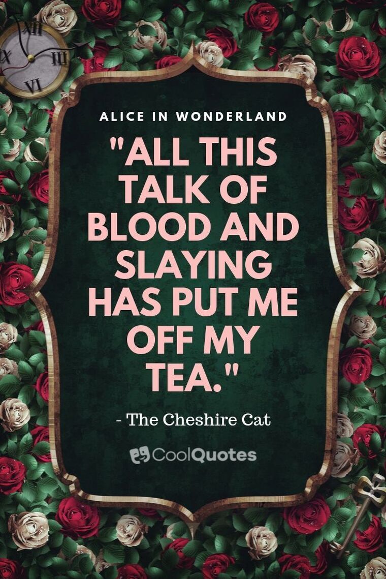 Alice in Wonderland Picture Quotes - "All this talk of blood and slaying has put me off my tea."
