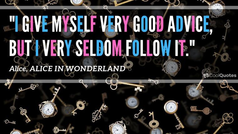 Alice in Wonderland Picture Quotes - "I give myself very good advice, but I very seldom follow it."