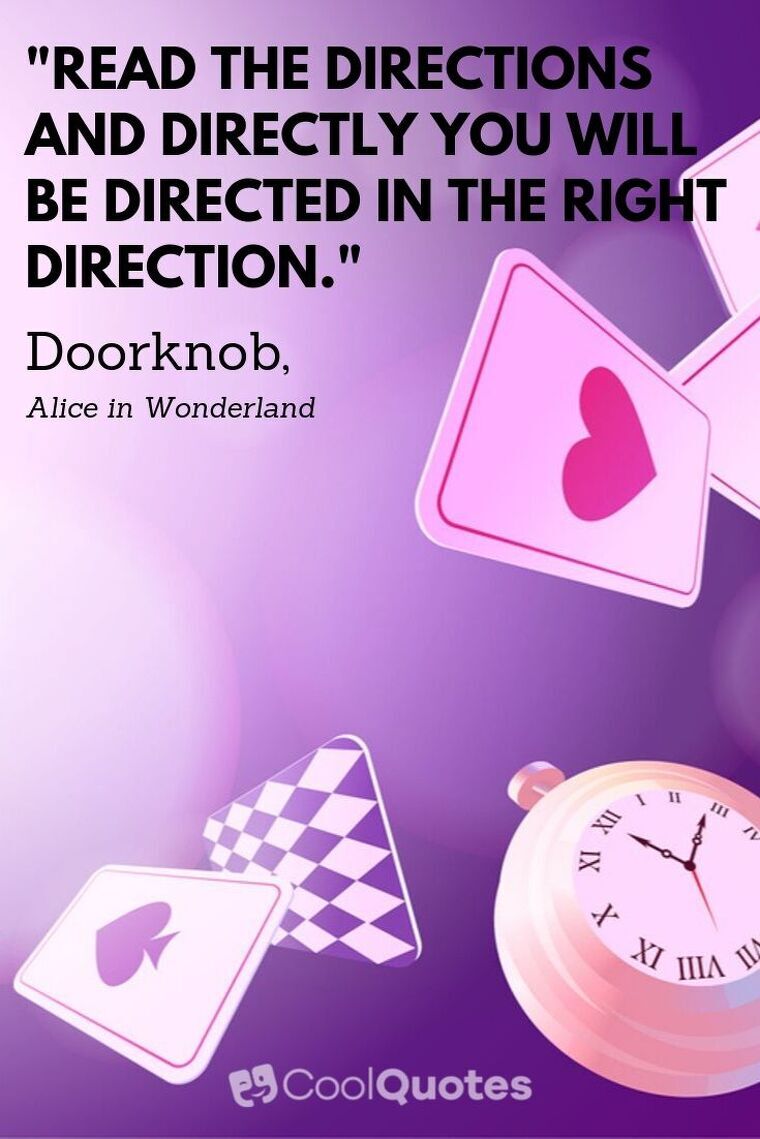 Alice in Wonderland Picture Quotes - "Read the directions and directly you will be directed in the right direction."