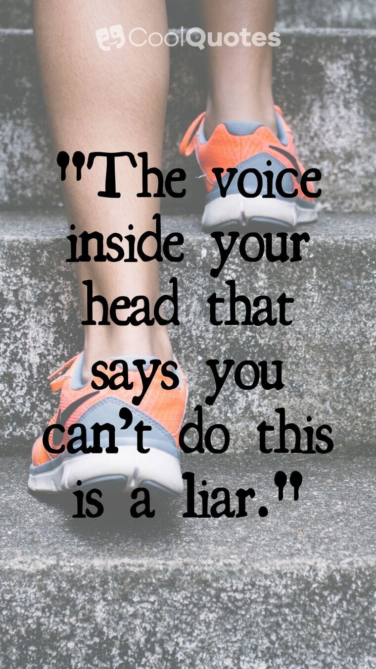 Inspirational Running Picture Quotes - "The voice inside your head that says you can’t do this is a liar."