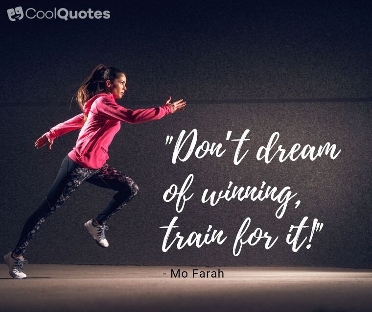 Inspirational Running Picture Quotes - "Don’t dream of winning, train for it!"