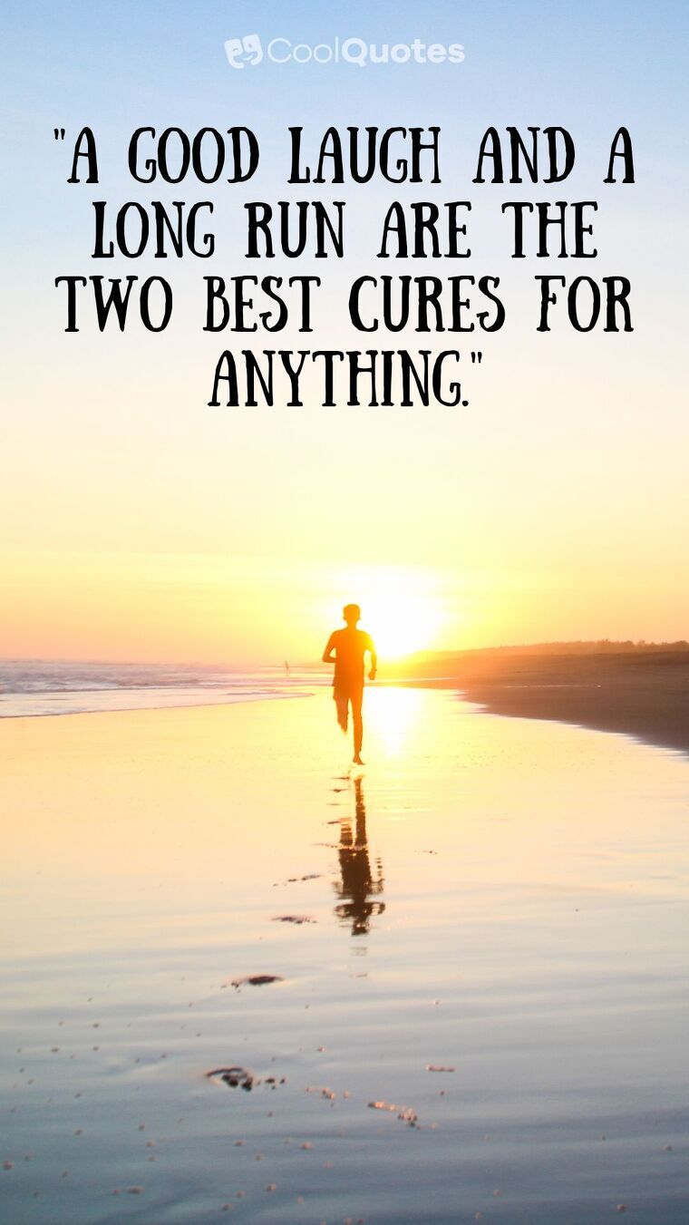 Inspirational Running Picture Quotes - "A good laugh and a long run are the two best cures for anything."