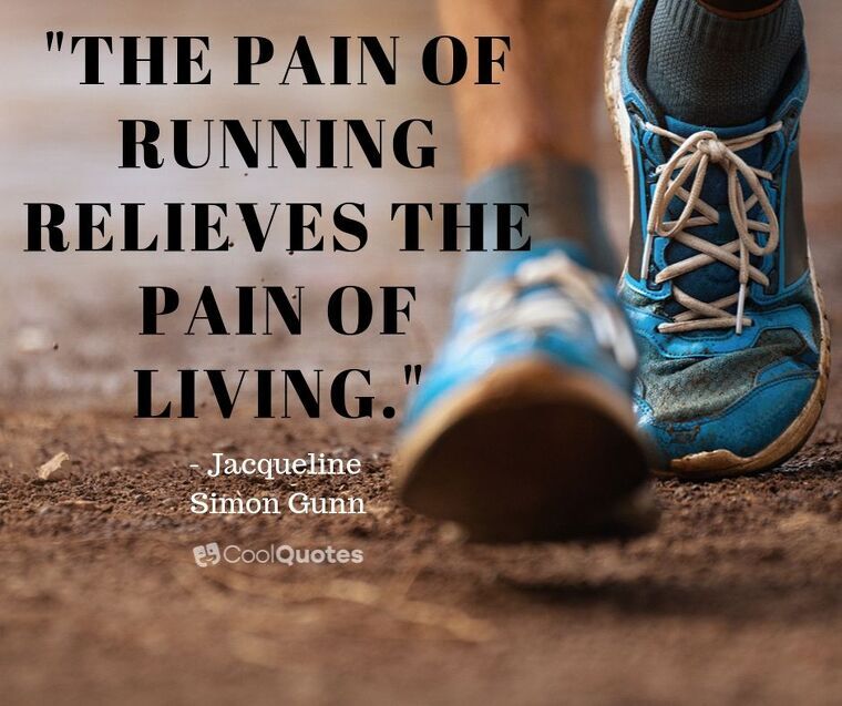 Inspirational Running Picture Quotes - "The pain of running relieves the pain of living."