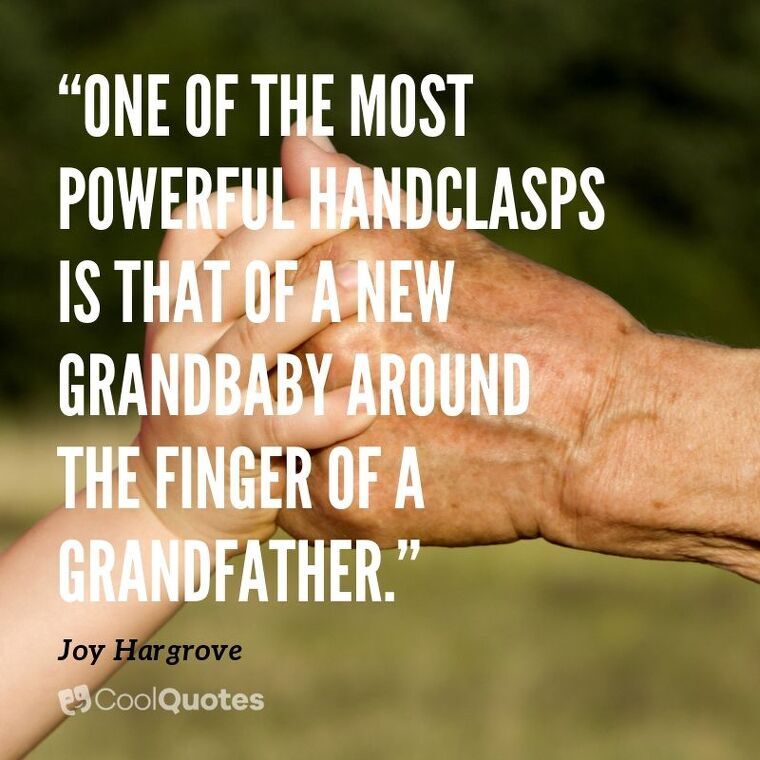 Grandparents Picture Quotes - “One of the most powerful handclasps is that of a new grandbaby around the finger of a grandfather.”