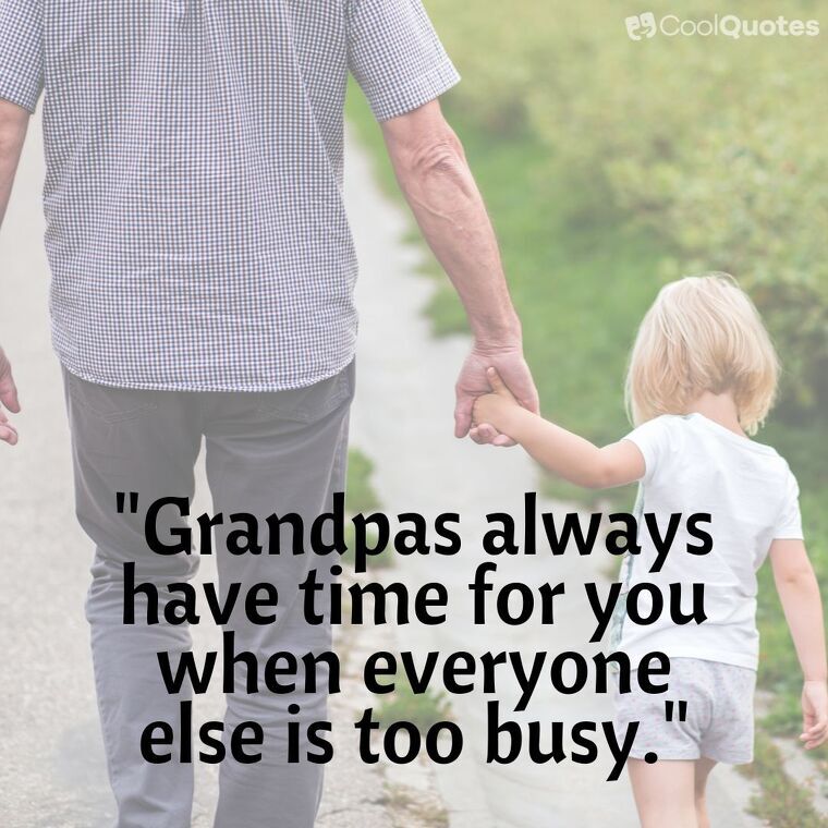 Grandparents Picture Quotes - "Grandpas always have time for you when everyone else is too busy."