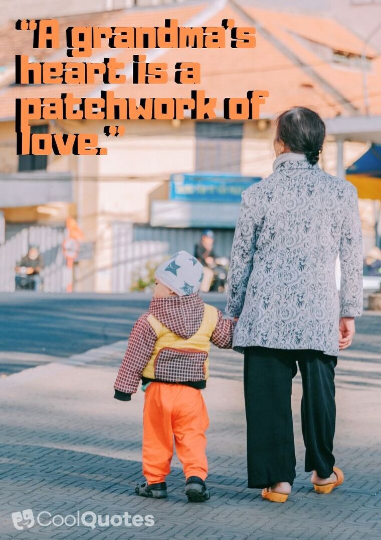 Grandparents Picture Quotes - “A grandma’s heart is a patchwork of love.”