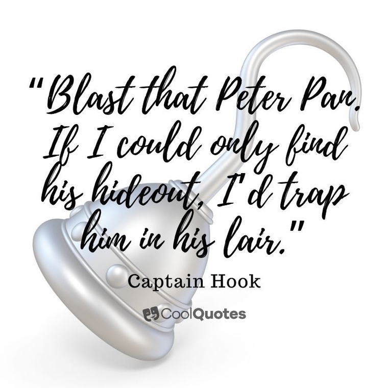 Peter Pan picture quotes - “Blast that Peter Pan. If I could only find his hideout, I’d trap him in his lair.”