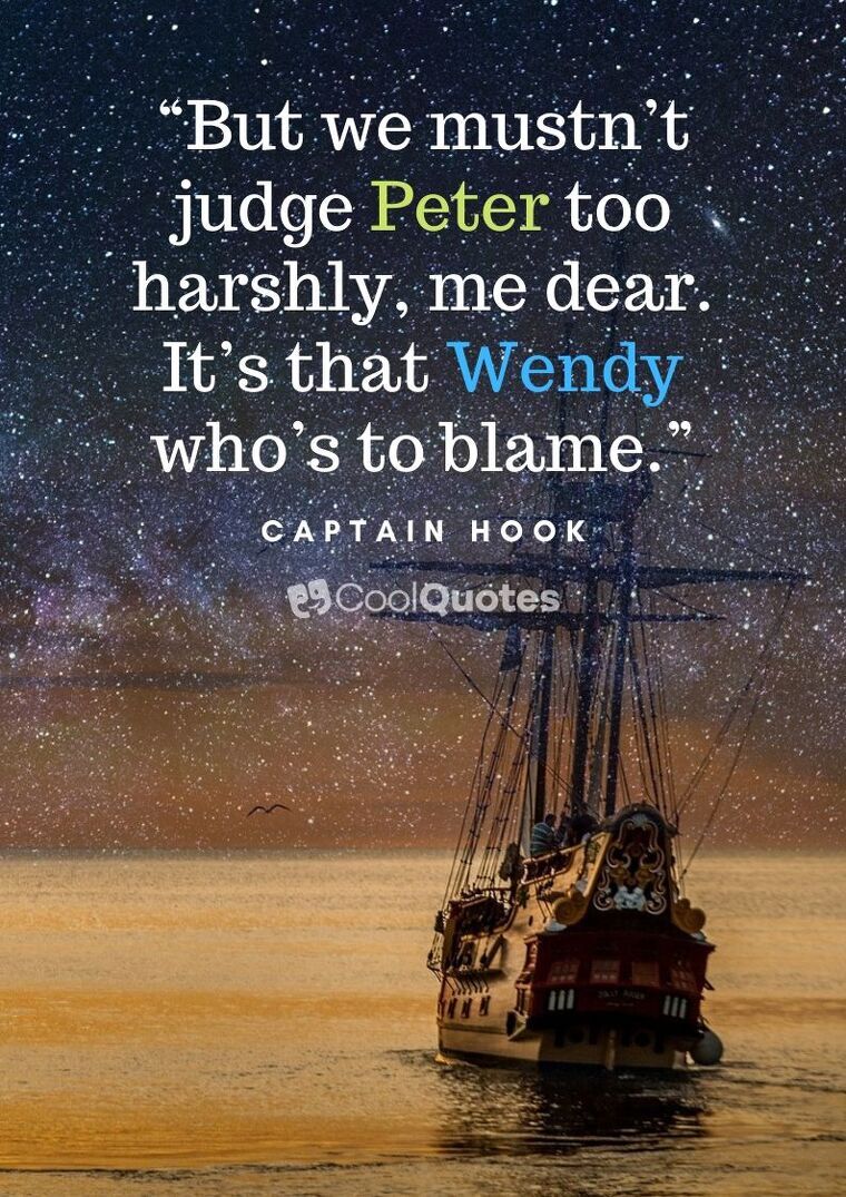 Peter Pan picture quotes - “But we mustn’t judge Peter too harshly, me dear. It’s that Wendy who’s to blame.”