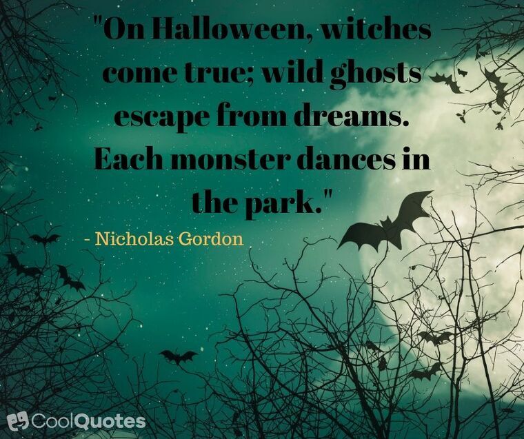 Halloween Picture Quotes - "On Halloween, witches come true; wild ghosts escape from dreams. Each monster dances in the park."
