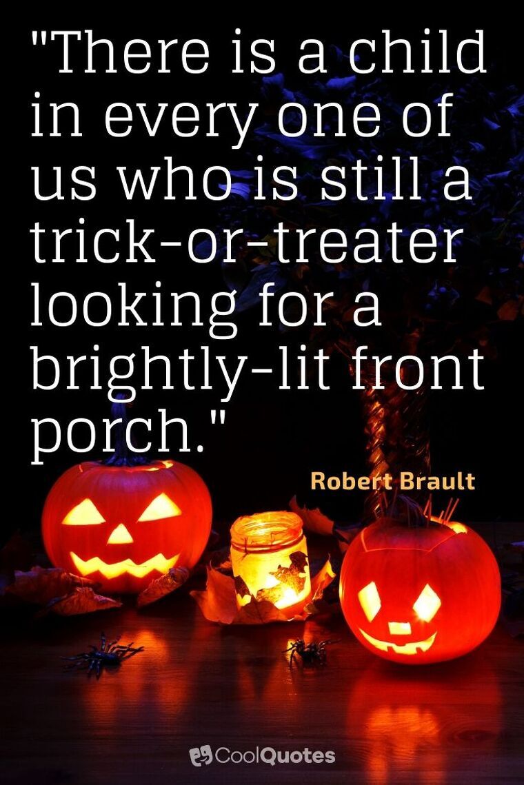 Halloween Picture Quotes - "There is a child in every one of us who is still a trick-or-treater looking for a brightly-lit front porch."
