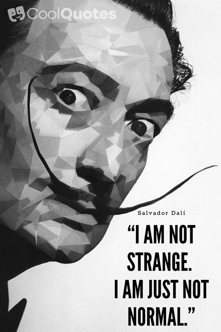 Salvador Dalí Picture Quotes - “I am not strange. I am just not normal.”